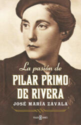 La pasión de Pilar Primo de Rivera - JOSE MARIA ZABALA (2013)