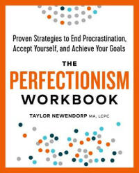 The Perfectionism Workbook: Proven Strategies to End Procrastination Accept Yourself and Achieve Your Goals (2018)