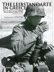 Leibstandarte in Greece: The 1st Battalion LSSAH during eration Marita, 1941 from Battalion Archives - Branislav Radovic (ISBN: 9780764343575)