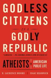 Godless Citizens in a Godly Republic: Atheists in American Public Life (ISBN: 9780393357264)
