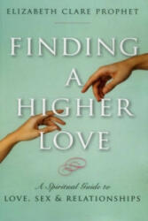 Finding a Higher Love - Elizabeth Clare Prophet (ISBN: 9781609882624)