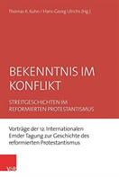 Bekenntnis Im Konflikt: Streitgeschichten Im Reformierten Protestantismus. Vortrage Der 12. Internationalen Emder Tagung Zur Geschichte Des Re (ISBN: 9783788734886)
