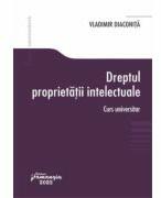 Dreptul proprietatii intelectuale. Curs universitar - Vladimir Diaconita (ISBN: 9786062724054)