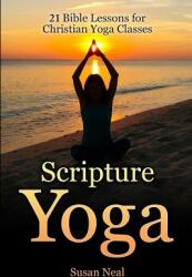 Scripture Yoga: 21 Bible Lessons for Christian Yoga Classes (ISBN: 9780997763607)