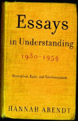 Essays in Understanding, 1930-1954 - Jerome Kohn, Hannah Arendt (2006)