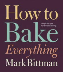 How to Bake Everything - Mark Bittman (ISBN: 9780470526880)