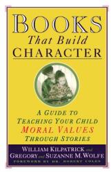 Books That Build Character: A Guide to Teaching Your Child Moral Values Through Stories (ISBN: 9780671884239)