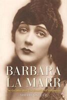 Barbara La Marr: The Girl Who Was Too Beautiful for Hollywood (ISBN: 9780813174259)