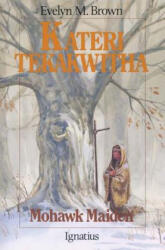 Kateri Tekakwitha: Mohawk Maiden - Evelyn M. Brown (ISBN: 9780898703801)