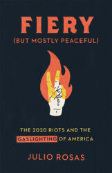 Fiery But Mostly Peaceful: The 2020 Riots and the Gaslighting of America (ISBN: 9781956007022)