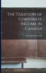 The Taxation of Corporate Income in Canada (ISBN: 9781014538222)