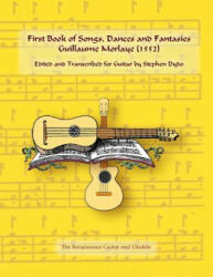 First Book of Songs, Dances and Fantasies Guillaume Morlaye - Stephen Dydo (ISBN: 9780996665933)