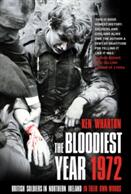 Bloodiest Year 1972 - British Soldiers in Northern Ireland in Their Own Words (ISBN: 9780750985468)