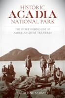 Historic Acadia National Park: The Stories Behind One of America's Great Treasures (ISBN: 9781493018130)