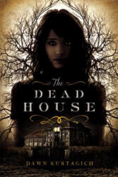 The Dead House - Dawn Kurtagich (ISBN: 9780316298674)