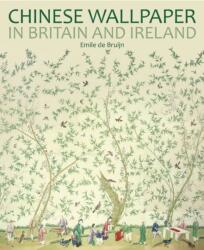 Chinese Wallpaper in Britain and Ireland - Emile de Bruijn (ISBN: 9781781300732)