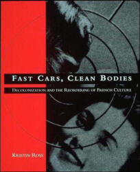Fast Cars Clean Bodies: Decolonization and the Reordering of French Culture (ISBN: 9780262680912)