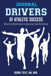 Drivers of Athletic Success The Journal: What Every Athlete Needs to Know about Peak Performance (ISBN: 9781944662479)