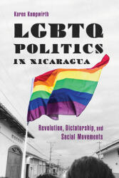 LGBTQ Politics in Nicaragua: Revolution Dictatorship and Social Movements (ISBN: 9780816542796)