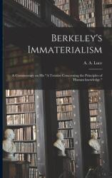 Berkeley's Immaterialism; a Commentary on His A Treatise Concerning the Principles of Human Knowledge. (ISBN: 9781014156006)