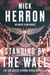 Standing by the Wall: The Collected Slough House Novellas - HERRON MICK (ISBN: 9781641295031)