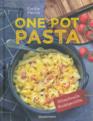 One Pot Pasta - 30 blitzschnelle Rezepte für Nudeln & Sauce aus einem Topf (ISBN: 9783809444695)