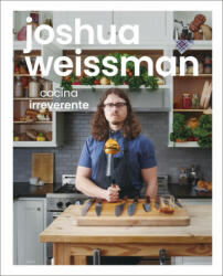 Cocina irreverente - JOSHUA WEISSMAN (2021)