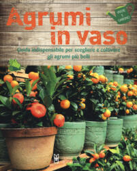 Agrumi in vaso. Guida indispensabile per scegliere e coltivare gli agrumi più belli - Eliana Ferioli (2019)