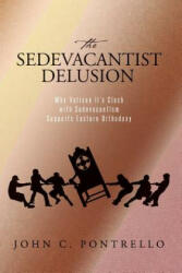 The Sedevacantist Delusion: Why Vatican II's Clash with Sedevacantism Supports Eastern Orthodoxy (2015)