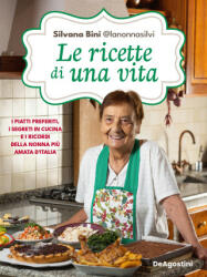 ricette di una vita. I piatti preferiti, i segreti in cucina e i ricordi della nonna più amata d'Italia - Silvana Bini @lanonnasilvi (2023)