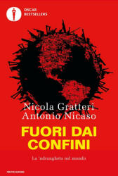 Fuori dai confini. La 'ndrangheta nel mondo - Nicola Gratteri, Antonio Nicaso (2023)