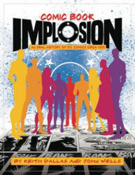 Comic Book Implosion - Keith Dallas, John Wells (2018)