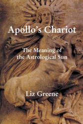 Apollo’s Chariot - The Meaning of the Astrological Sun - Liz Greene (2023)