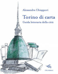 Torino di carta. Guida letteraria della città. Con mappa - Alessandra Chiappori (2019)