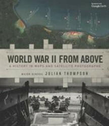 World War II from Above - Julian Thompson (2020)