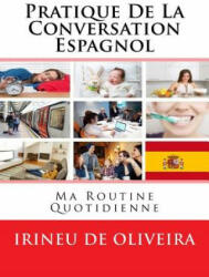 Pratique de la Conversation Espagnol: ma routine quotidienne - Irineu De Oliveira Jnr (2013)