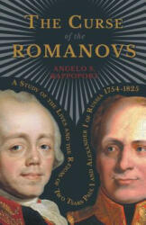 The Curse of the Romanovs - A Study of the Lives and the Reigns of Two Tsars Paul I and Alexander I of Russia 1754-1825 - Angelo S. Rappoport (2009)