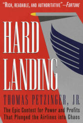 Hard Landing: The Epic Contest for Power and Profits That Plunged the Airlines Into Chaos - Thomas Petzinger (1996)