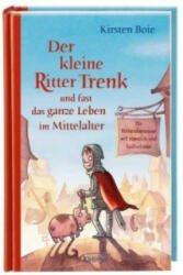 Der kleine Ritter Trenk und fast das ganze Leben im Mittelalter - Kirsten Boie (2012)