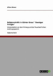 Religionskritik in Gunter Grass' Danziger Trilogie - Alfons Wrann (ISBN: 9783638950657)