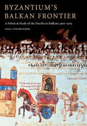 Byzantium's Balkan Frontier - Paul Stephenson (ISBN: 9780521027564)