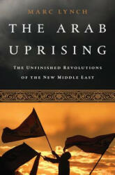 Arab Uprising - Marc Lynch (2013)