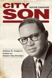 City Son: Andrew W. Cooper's Impact on Modern-Day Brooklyn (ISBN: 9781496830753)