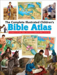 The Complete Illustrated Children's Bible Atlas: Hundreds of Pictures, Maps, and Facts to Make the Bible Come Alive - Harvest House Publishers (ISBN: 9780736972512)