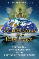 Confessions of a Rebel Angel: The Wisdom of the Watchers and the Destiny of Planet Earth (2012)