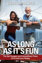 As Long as It's Fun: The Epic Voyages and Extraordinary Times of Lin and Larry Pardey (ISBN: 9781929214983)
