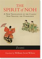 The Spirit of Noh: A New Translation of the Classic Noh Treatise the Fushikaden (ISBN: 9781590309940)
