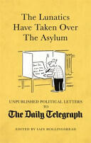Lunatics Have Taken Over the Asylum - Political Letters to The Daily Telegraph (ISBN: 9781472121547)