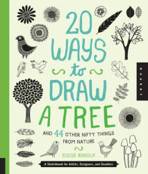 20 Ways to Draw a Tree and 44 Other Nifty Things from Nature - Eloise Renouf (2013)