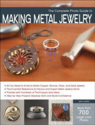 The Complete Photo Guide to Making Metal Jewelry (2013)